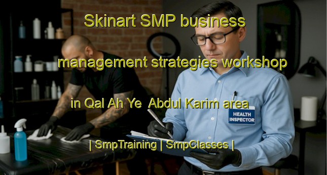 Skinart SMP business management strategies workshop in Qal Ah Ye  Abdul Karim area | SmpTraining | SmpClasses | SkinartTraining-Afghanistan